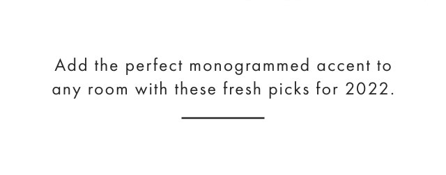 Add the perfect monogrammed accent to any room with these fresh picks for 2022.