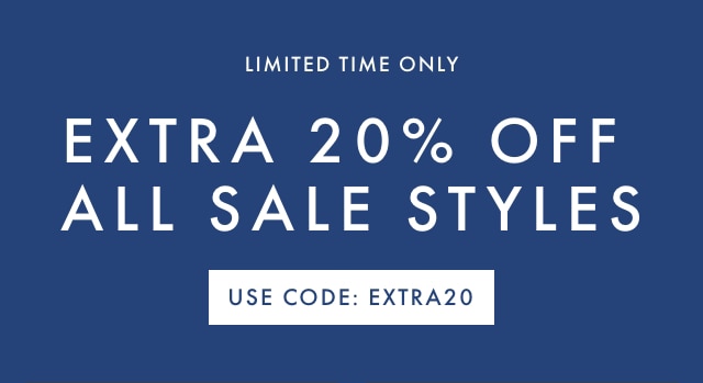 LIMITED TIME ONLY - EXTRA 20% OFF ALL SALE STYLES - USE CODE: EXTRA20