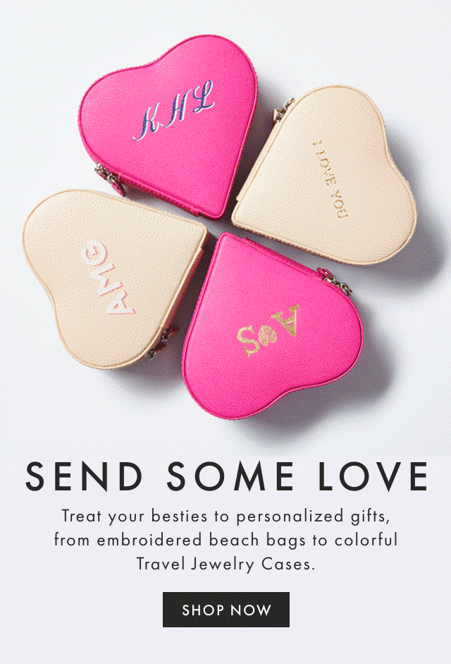 SEND SOME LOVE - Treat your besties to personalized gifts, from embroidered beach bags to colorful Travel Jewelry Cases. - SHOP NOW