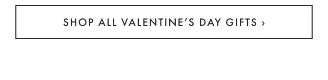 SHOP ALL VALENTINE’S DAY GIFTS ›