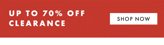 UP TO 70% OFF CLEARANCE - SHOP NOW