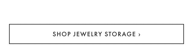 SHOP JEWELRY STORAGE ›