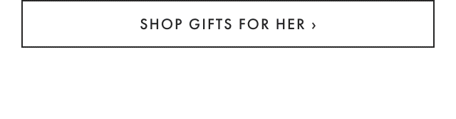 SHOP GIFTS FOR HER ›