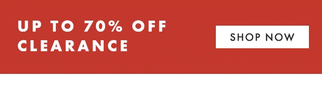 UP TO 70% OFF CLEARANCE - SHOP NOW