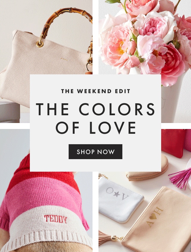 THE WEEKEND EDIT - THE COLORS OF LOVE - SHOP NOW