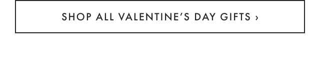 SHOP ALL VALENTINE’S DAY GIFTS ›