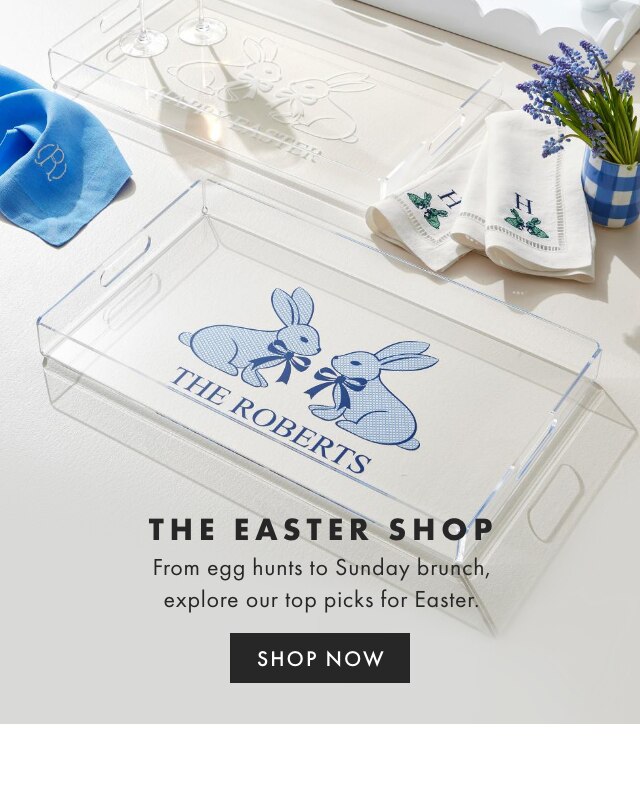 THE EASTER SHOP - From egg hunts to Sunday brunch, explore our top picks for Easter. - SHOP NOW