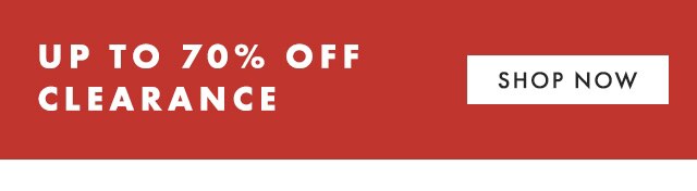 UP TO 70% OFF CLEARANCE - SHOP NOW