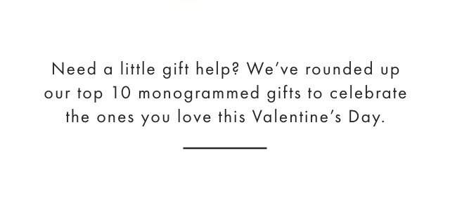 Need a little gift help? We’ve rounded up our top 10 monogrammed gifts to celebrate the ones you love this Valentine’s Day.
