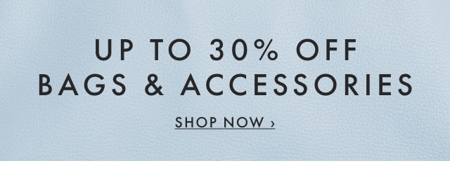 UP TO 30% OFF BAGS & ACCESSORIES - SHOP NOW ›