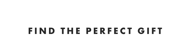 FIND THE PERFECT GIFT