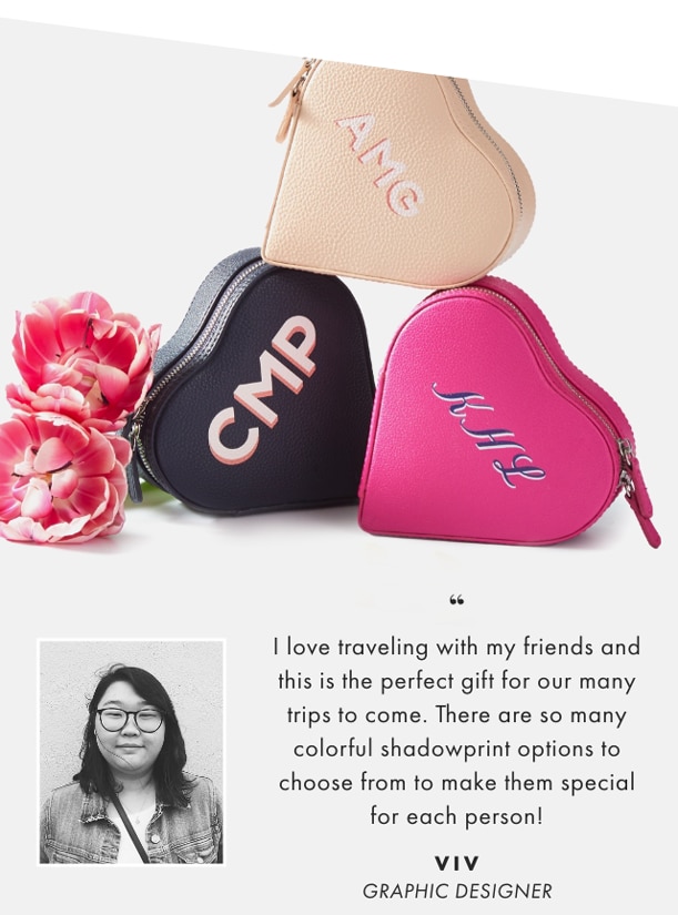 I love traveling with my friends and this is the perfect gift for our many trips to come. There are so many colorful shadowprint options to choose from to make them special for each person! - VIV, GRAPHIC DESIGNER