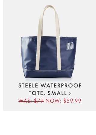 STEELE WATERPROOF TOTE, SMALL › WAS: $79 NOW: $59.99