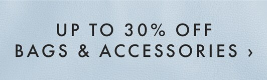 UP TO 30% OFF BAGS & ACCESSORIES ›