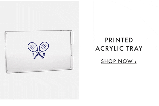 PRINTED ACRYLIC TRAY - SHOP NOW ›