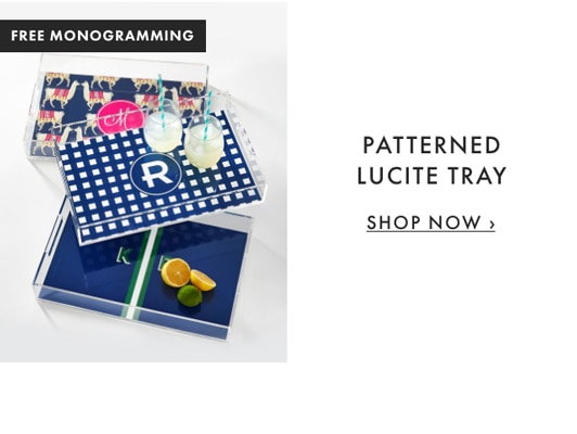 PATTERNED LUCITE TRAY - SHOP NOW ›