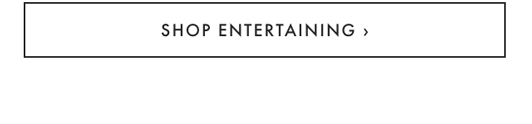 SHOP ENTERTAINING ›