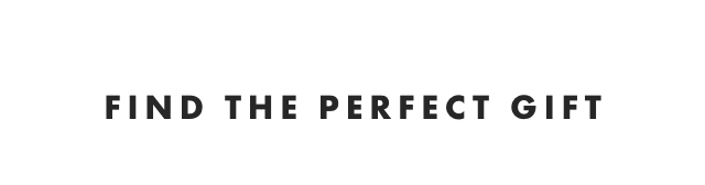 FIND THE PERFECT GIFT