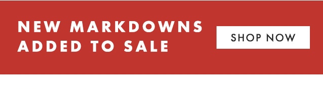 NEW MARKDOWNS ADDED TO SALE - SHOP NOW