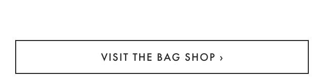 VISIT THE BAG SHOP ›