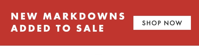 NEW MARKDOWNS ADDED TO SALE - SHOP NOW