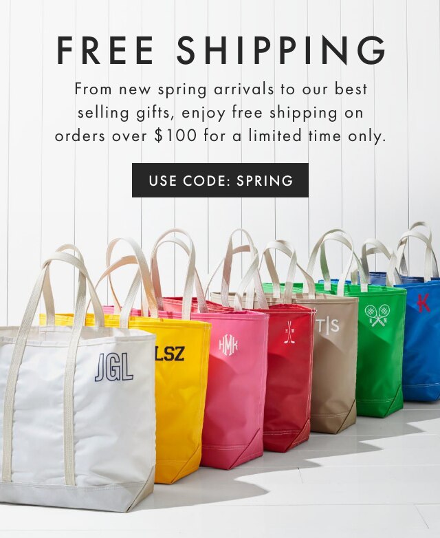 FREE SHIPPING - From new spring arrivals to our best selling gifts, enjoy free shipping on orders over $100 for a limited time only. - USE CODE: SPRING