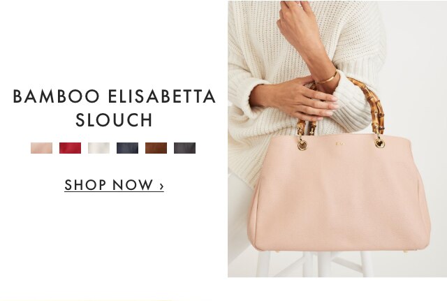 BAMBOO ELISABETTA SLOUCH - SHOP NOW ›