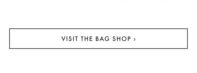VISIT THE BAG SHOP ›