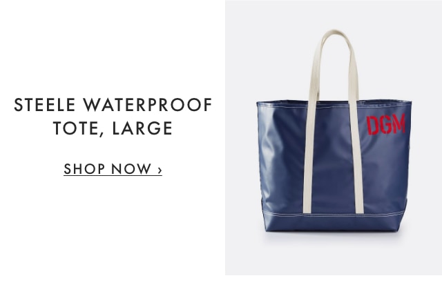STEELE WATERPROOF TOTE, LARGE - SHOP NOW ›