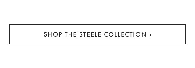 SHOP THE STEELE COLLECTION ›