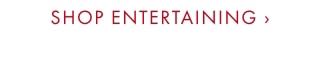 SHOP ENTERTAINING ›