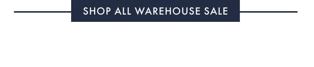 SHOP ALL WAREHOUSE SALE