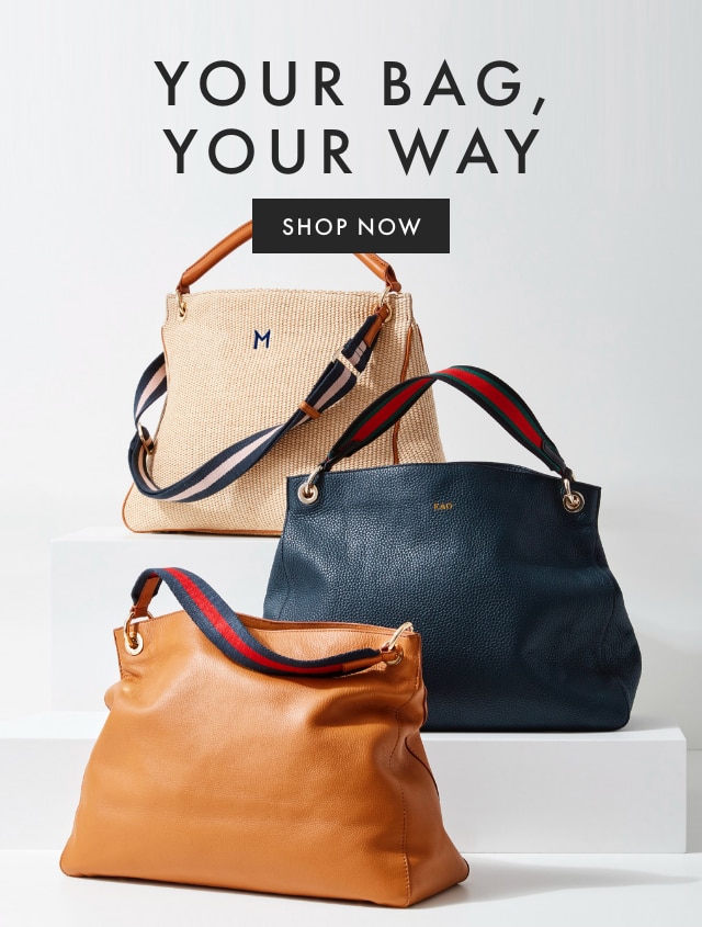 YOUR BAG, YOUR WAY - SHOP NOW