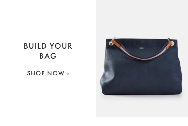 BUILD YOUR BAG - SHOP NOW ›