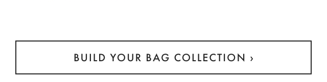 BUILD YOUR BAG COLLECTION ›
