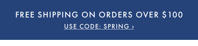 FREE SHIPPING ON ORDERS OVER $100 - USE CODE: SPRING ›