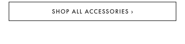 SHOP ALL ACCESSORIES ›