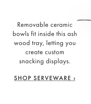 Removable ceramic bowls fit inside this ash wood tray, letting you create custom snacking displays. - SHOP SERVEWARE ›