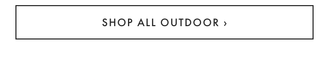 SHOP ALL OUTDOOR ›