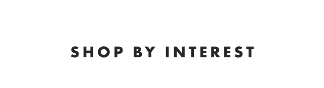 SHOP BY INTEREST