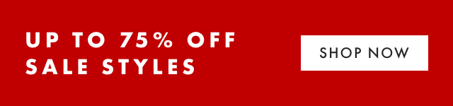 UP TO 75% OFF SALE STYLES - SHOP NOW