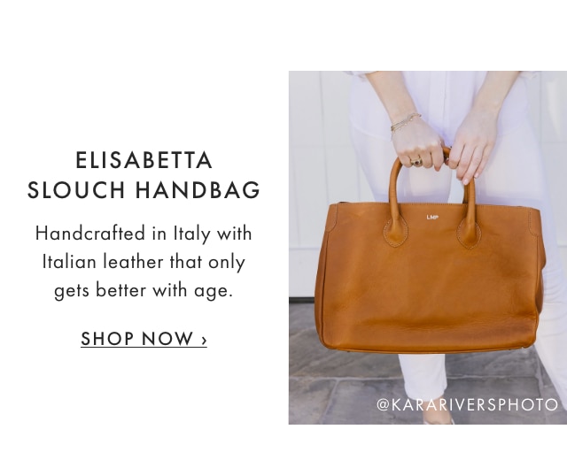 ELISABETTA SLOUCH HANDBAG - Handcrafted in Italy with Italian leather that only gets better with age. - SHOP NOW ›