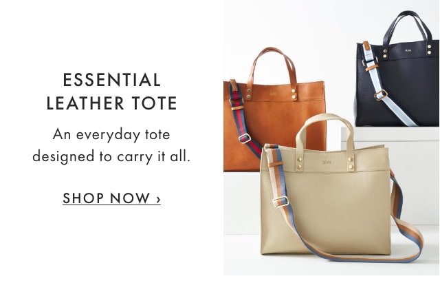 ESSENTIAL LEATHER TOTE - An everyday tote designed to carry it all. - SHOP NOW ›