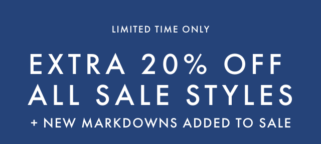 LIMITED TIME ONLY - EXTRA 25% OFF ALL SALE STYLES + NEW MARKDOWNS ADDED TO SALE