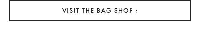 VISIT THE BAG SHOP ›
