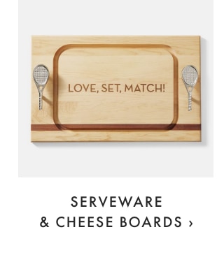 SERVEWARE & CHEESE BOARDS ›