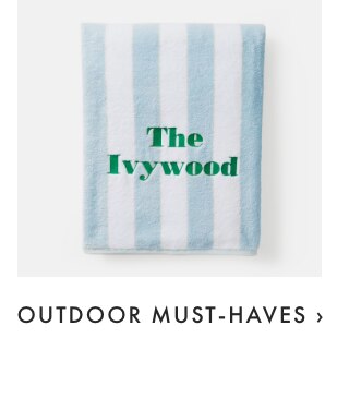 OUTDOOR MUST-HAVES ›