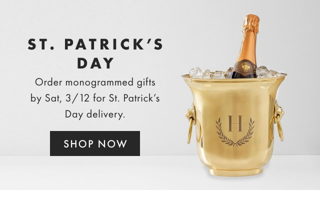 ST. PATRICK’S DAY - Order monogrammed gifts by Sat, 3/12 for St. Patrick’s Day delivery. - SHOP NOW