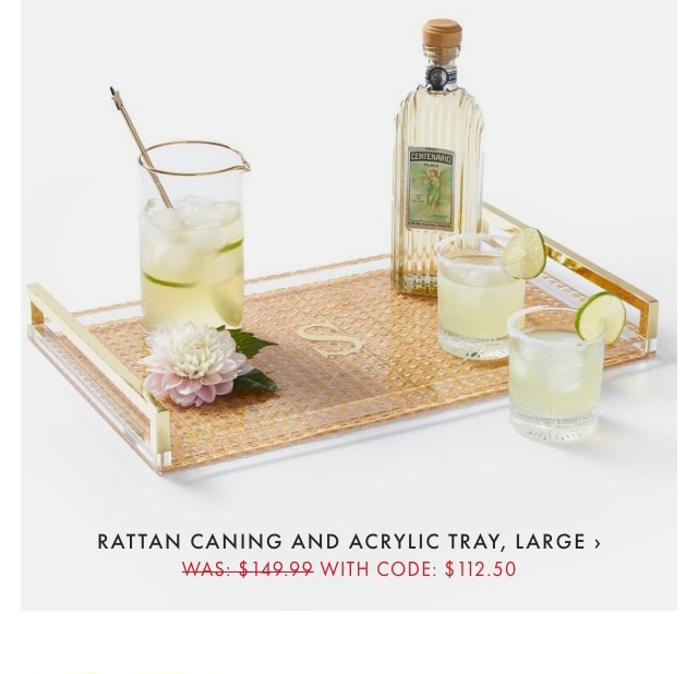 RATTAN CANING AND ACRYLIC TRAY, LARGE › WAS: $149.99 - WITH CODE: $112.50