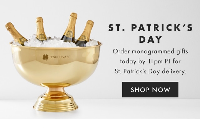 ST. PATRICK’S DAY - Order monogrammed gifts by Sat, 3/12 for St. Patrick’s Day delivery. - SHOP NOW